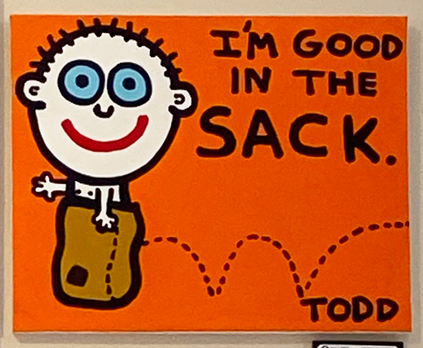 I'm Good In The Sack original by Todd Goldman