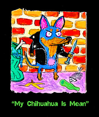 My Chihuahua Is Mean Original